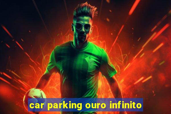 car parking ouro infinito